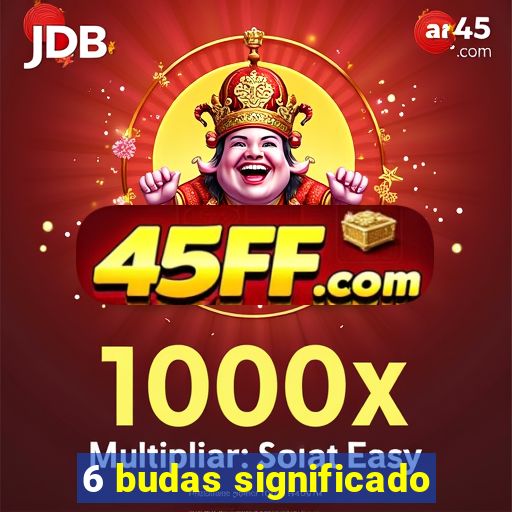 6 budas significado